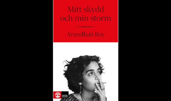 Mitt skydd och min storm – Arundhati Roys memoarer i svensk översättning