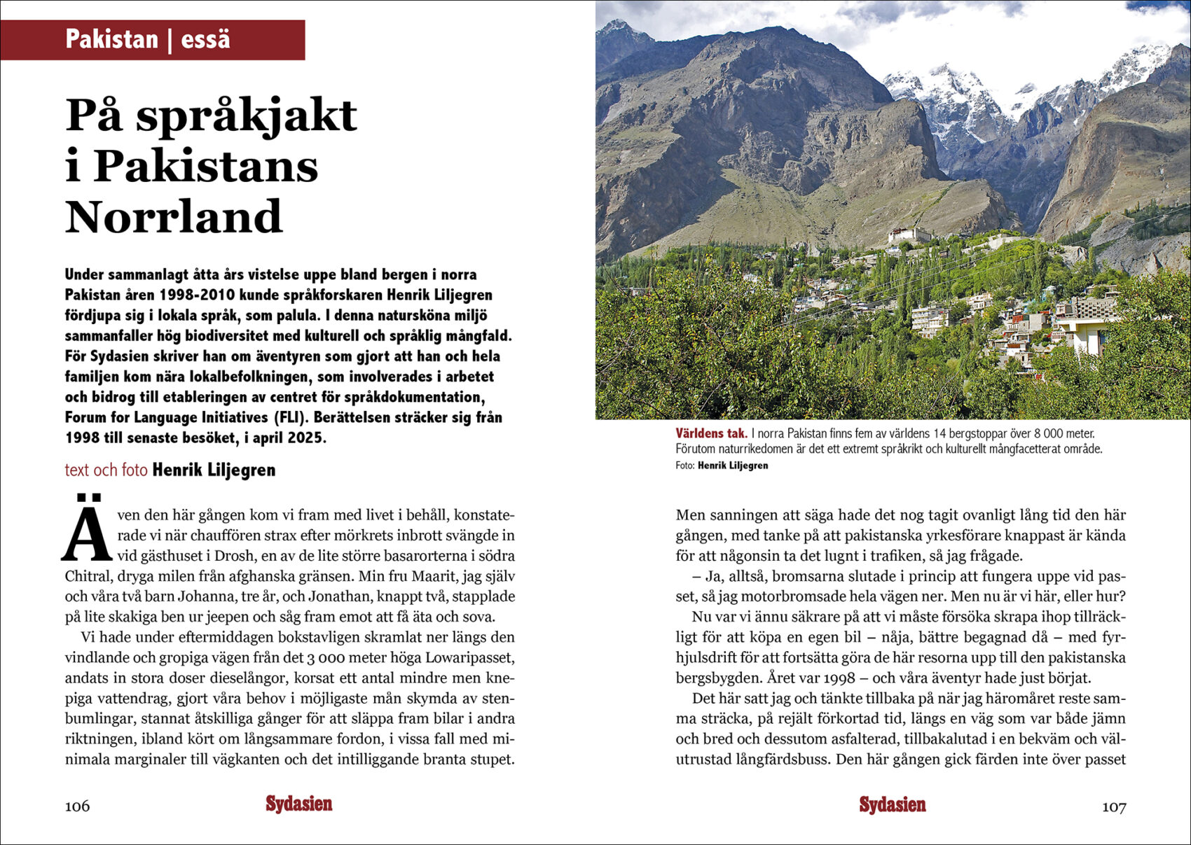 Uppslag i Sidor av Sydasien – Nyanser. I norra Pakistan finns fem av världens 14 bergstoppar över 8 000 meter. Förutom naturrikedomen är det ett extremt språkrikt och kulturellt mångfacetterat område.