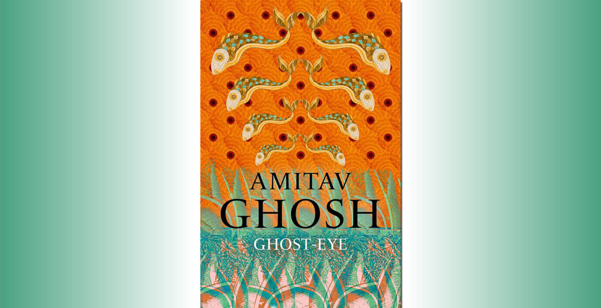Ghost Eye – roman av Amitav Ghosh.